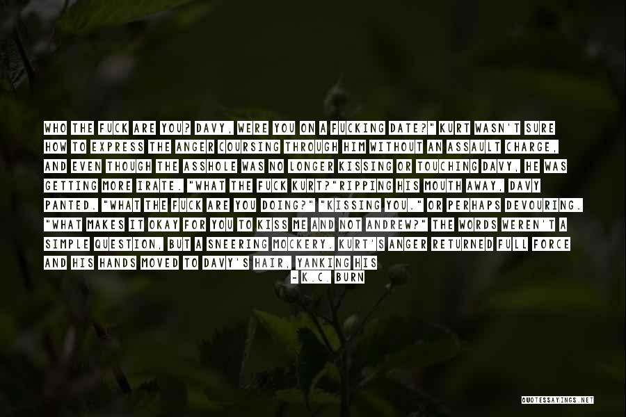 Him Kissing Me Quotes By K.C. Burn Him Kissing Me Quotes By K.C. Burn