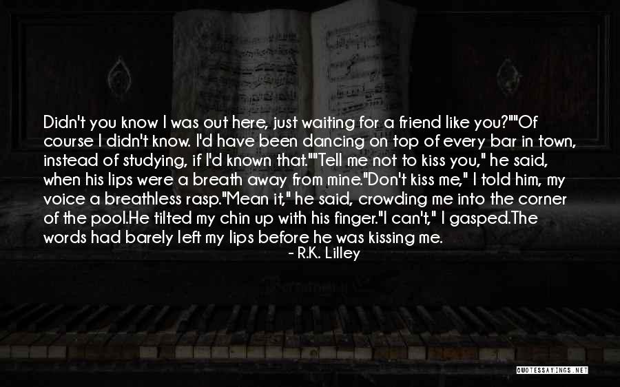 Him Kissing Me Quotes By R.K. Lilley Him Kissing Me Quotes By R.K. Lilley