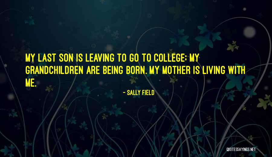 Him Leaving For College Quotes By Sally Field