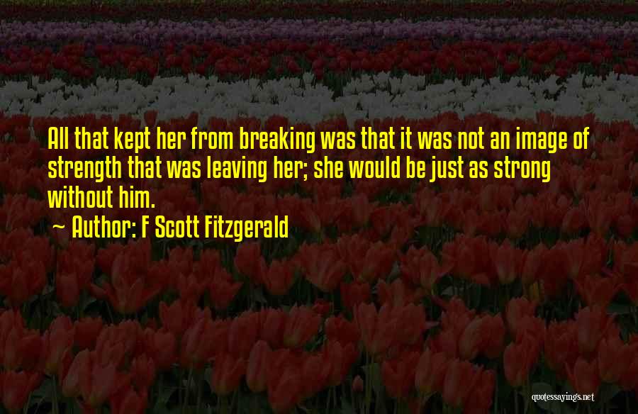 Him Leaving Her Quotes By F Scott Fitzgerald