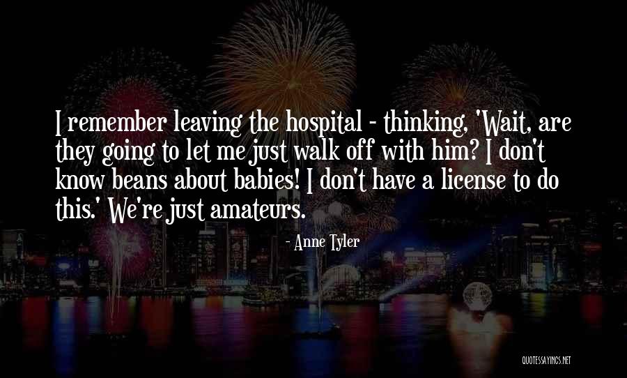 Him Leaving Me Quotes By Anne Tyler Him Leaving Me Quotes By Anne Tyler