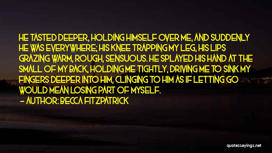 Him Letting Me Go Quotes By Becca Fitzpatrick