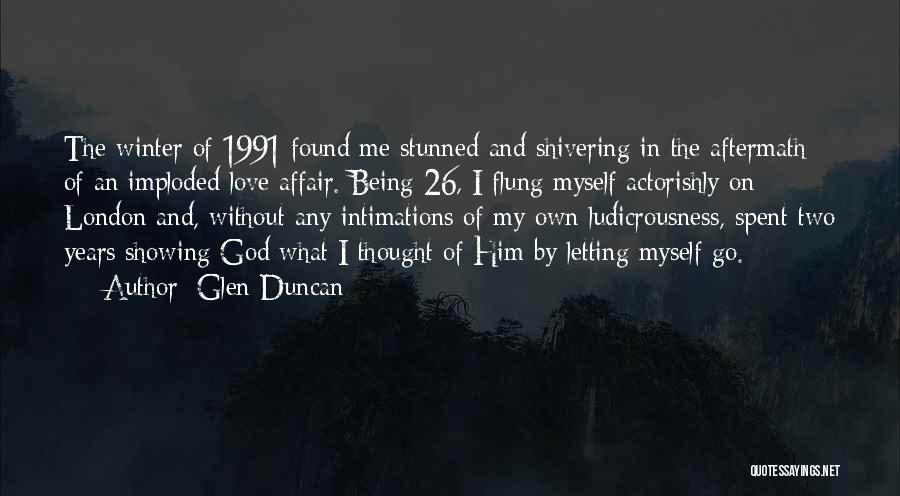 Him Letting Me Go Quotes By Glen Duncan