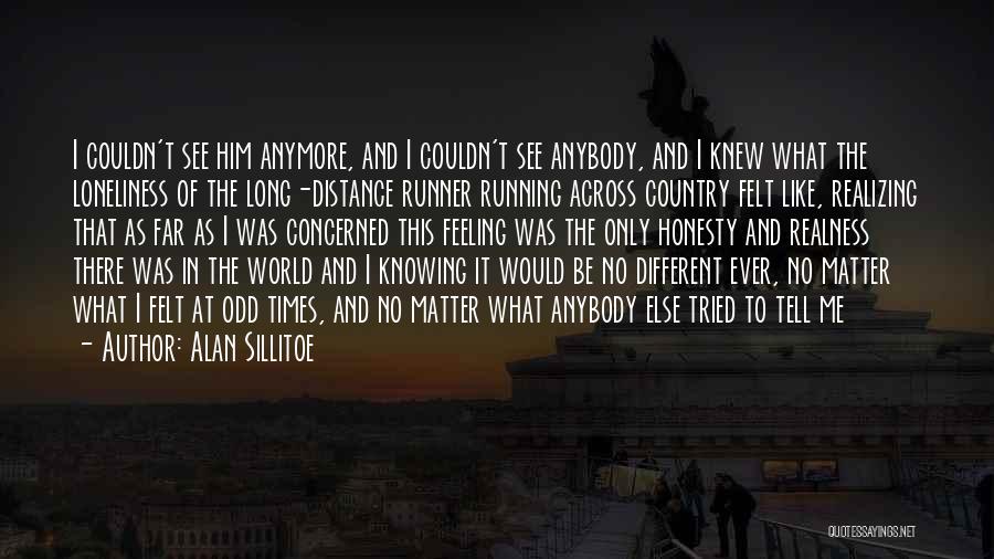 Him Long Distance Quotes By Alan Sillitoe
