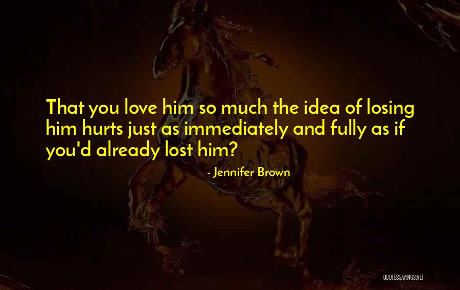 Him Losing You Quotes By Jennifer Brown Him Losing You Quotes By Jennifer Brown
