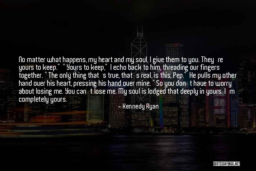 Him Losing You Quotes By Kennedy Ryan Him Losing You Quotes By Kennedy Ryan