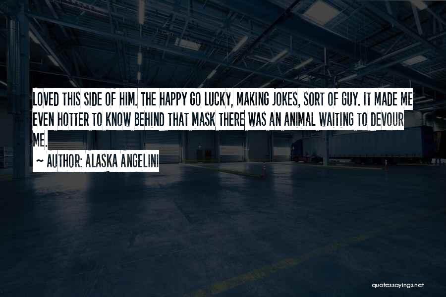 Him Making Me Happy Quotes By Alaska Angelini