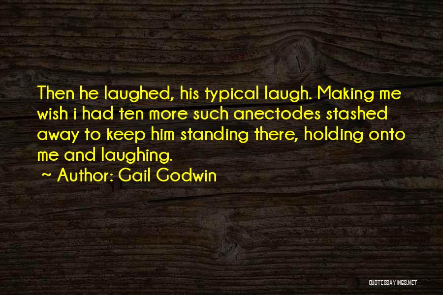 Him Making Me Laugh Quotes By Gail Godwin