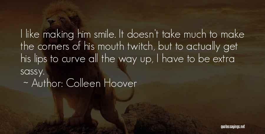 Him Making Me Smile Quotes By Colleen Hoover