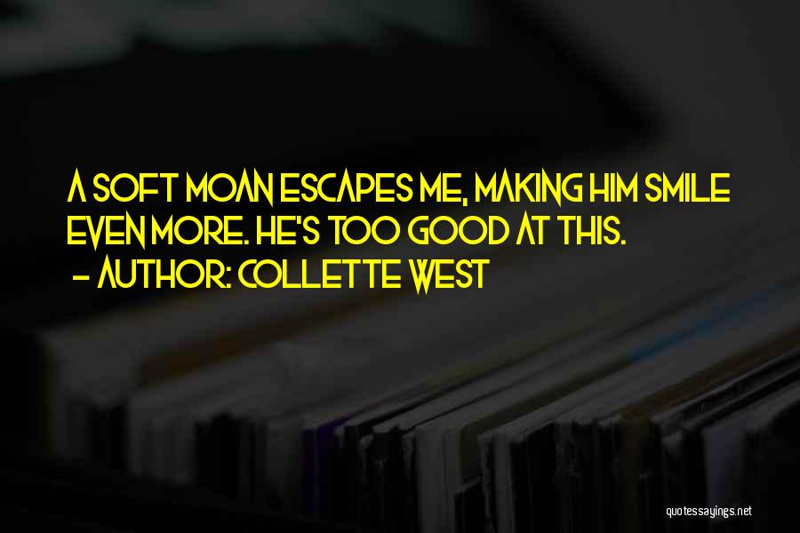 Him Making Me Smile Quotes By Collette West