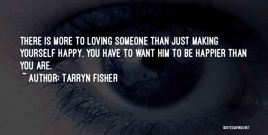 Him Making You Happy Quotes By Tarryn Fisher