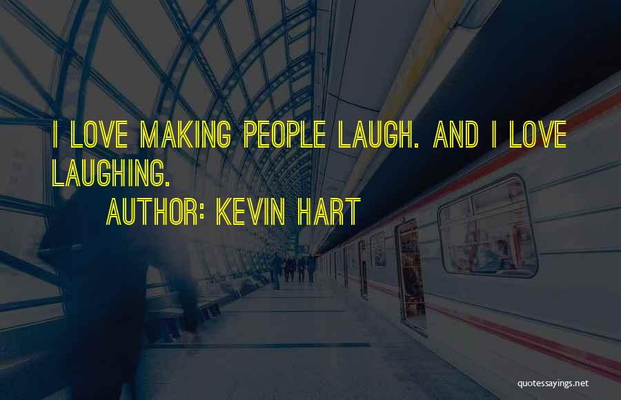 Him Making You Laugh Quotes By Kevin Hart