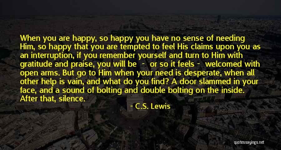 Him Needing You Quotes By C.S. Lewis Him Needing You Quotes By C.S. Lewis