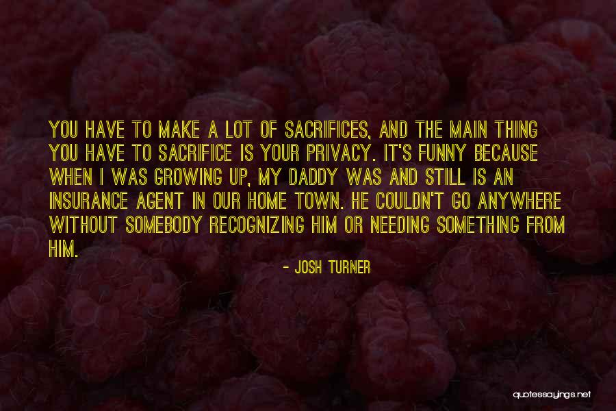 Him Needing You Quotes By Josh Turner Him Needing You Quotes By Josh Turner