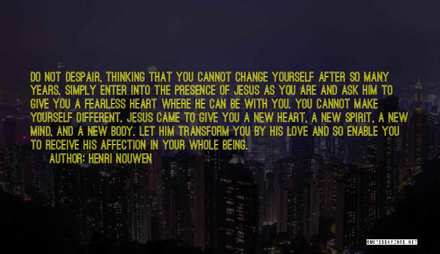 Him Not Being Into You Quotes By Henri Nouwen