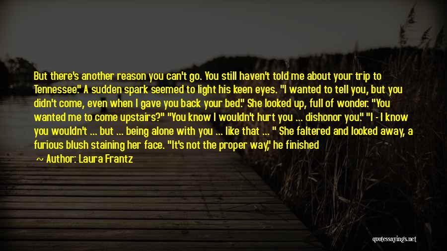 Him Not Being There For You Quotes By Laura Frantz