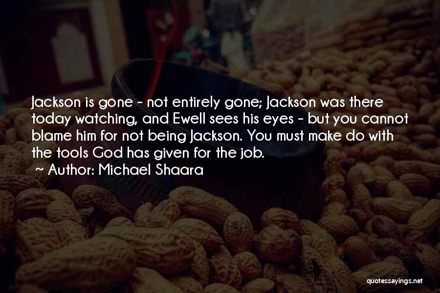 Him Not Being There For You Quotes By Michael Shaara