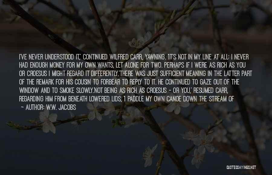 Him Not Being There For You Quotes By W.W. Jacobs