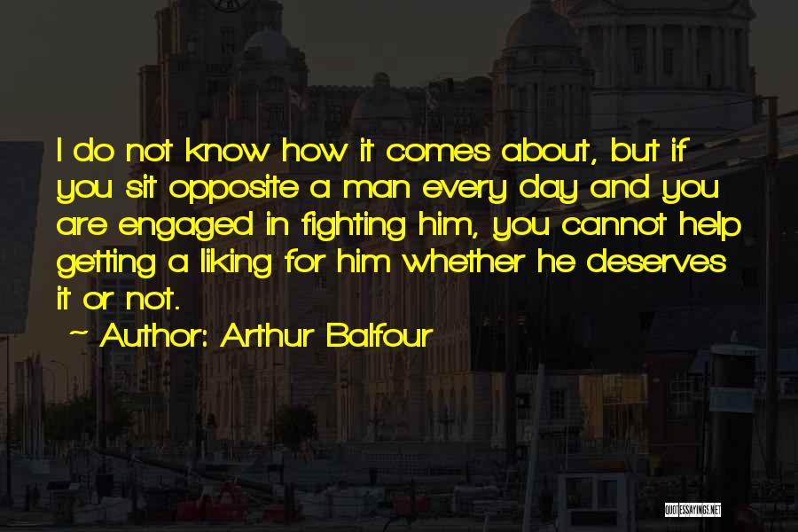 Him Not Fighting For You Quotes By Arthur Balfour