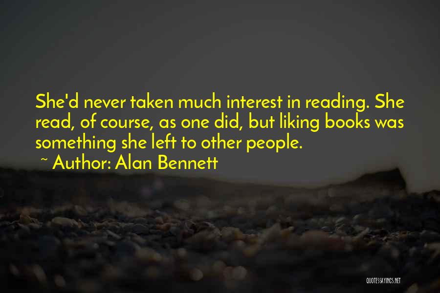 Him Not Liking You Quotes By Alan Bennett