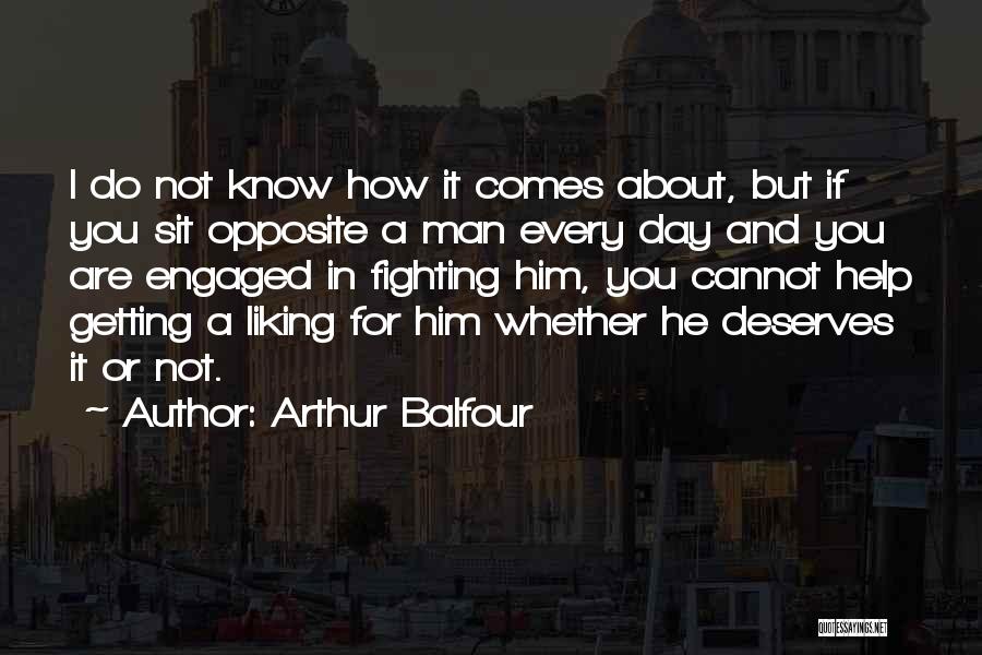 Him Not Liking You Quotes By Arthur Balfour