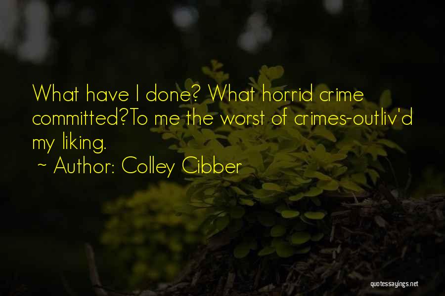 Him Not Liking You Quotes By Colley Cibber