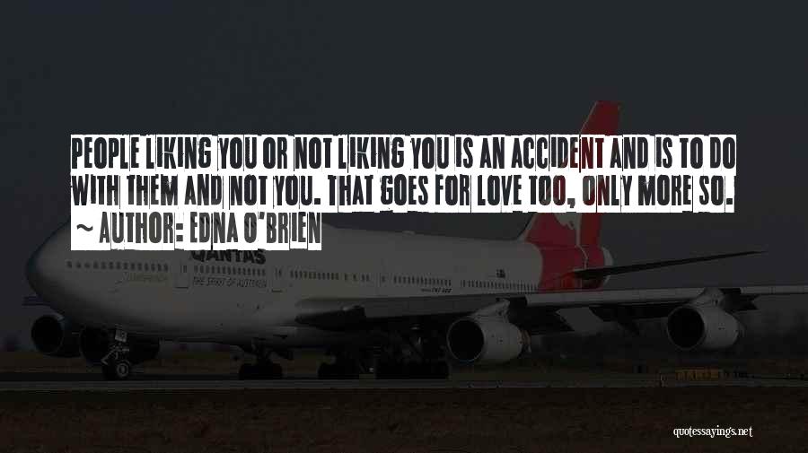 Him Not Liking You Quotes By Edna O'Brien