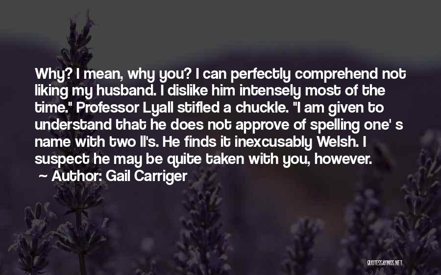 Him Not Liking You Quotes By Gail Carriger