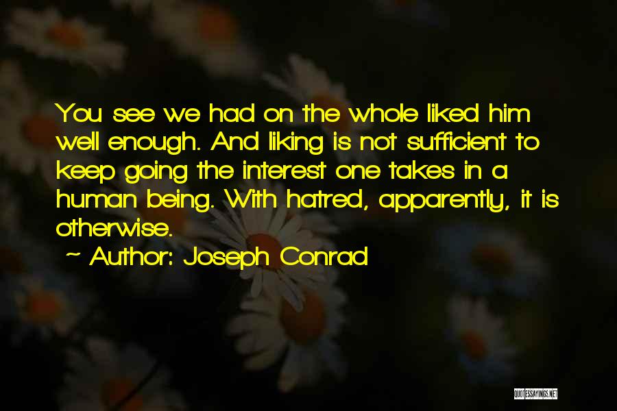 Him Not Liking You Quotes By Joseph Conrad