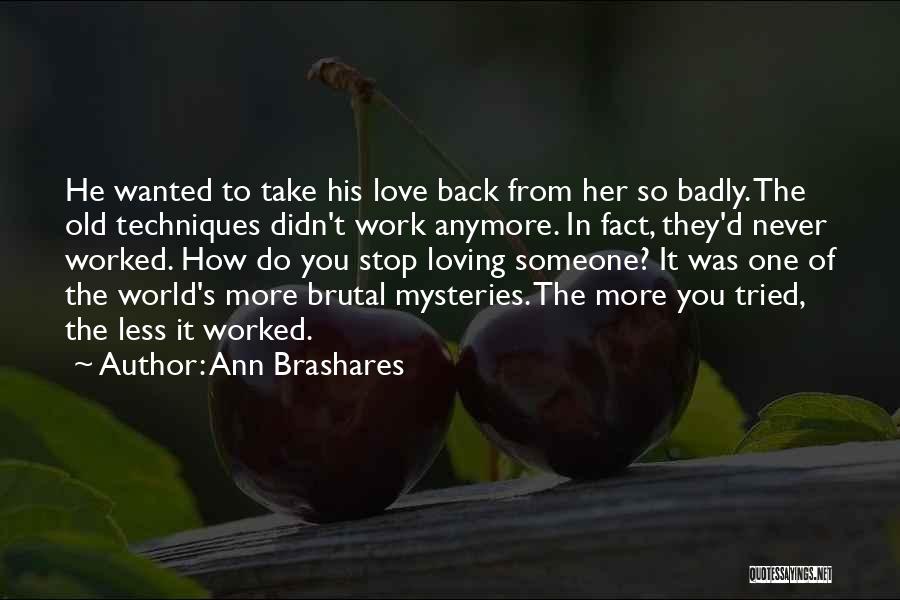 Him Not Loving You Anymore Quotes By Ann Brashares