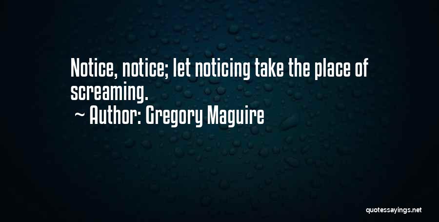 Him Not Noticing Me Quotes By Gregory Maguire