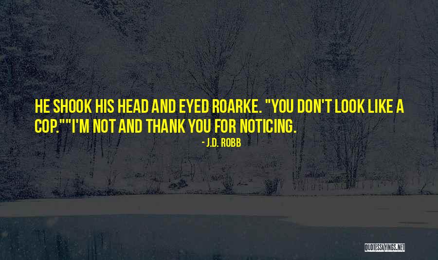 Him Not Noticing Me Quotes By J.D. Robb Him Not Noticing Me Quotes By J.D. Robb