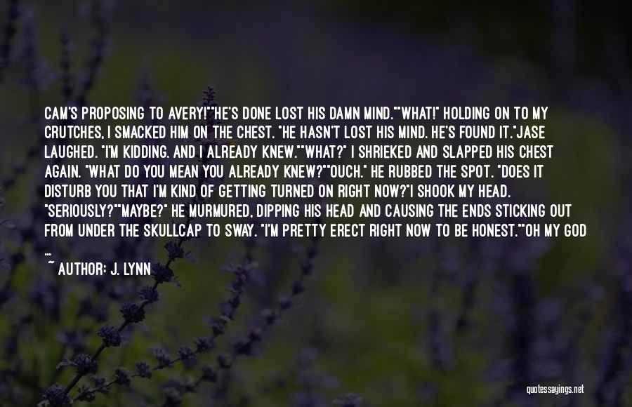 Him Not Proposing Quotes By J. Lynn