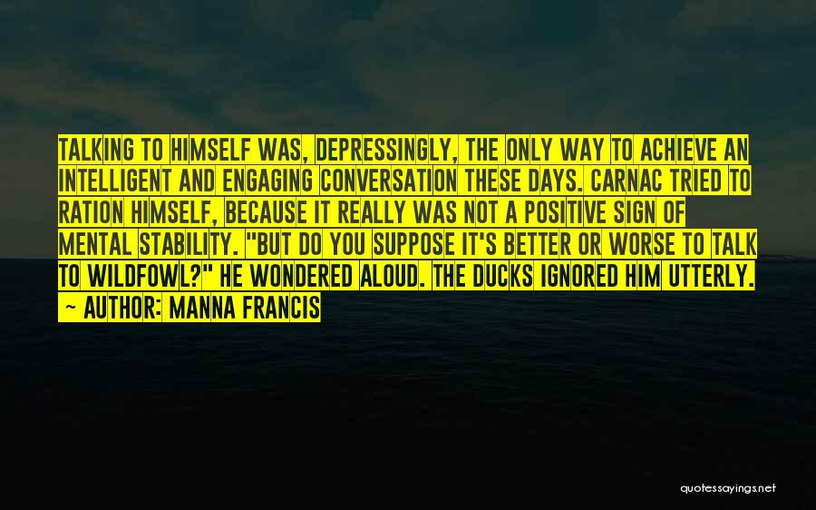Him Not Talking To You Quotes By Manna Francis