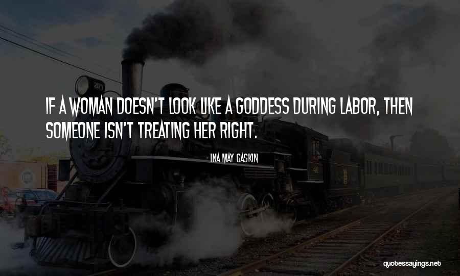 Him Not Treating You Right Quotes By Ina May Gaskin Him Not Treating You Right Quotes By Ina May Gaskin