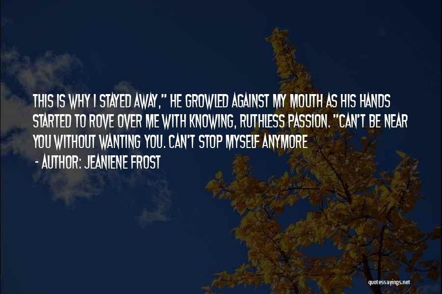 Him Not Wanting You Anymore Quotes By Jeaniene Frost