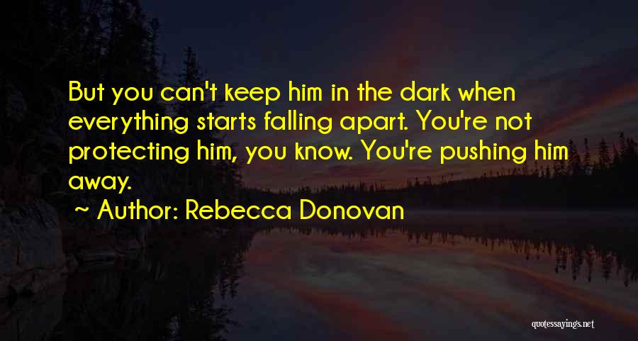 Him Pushing You Away Quotes By Rebecca Donovan