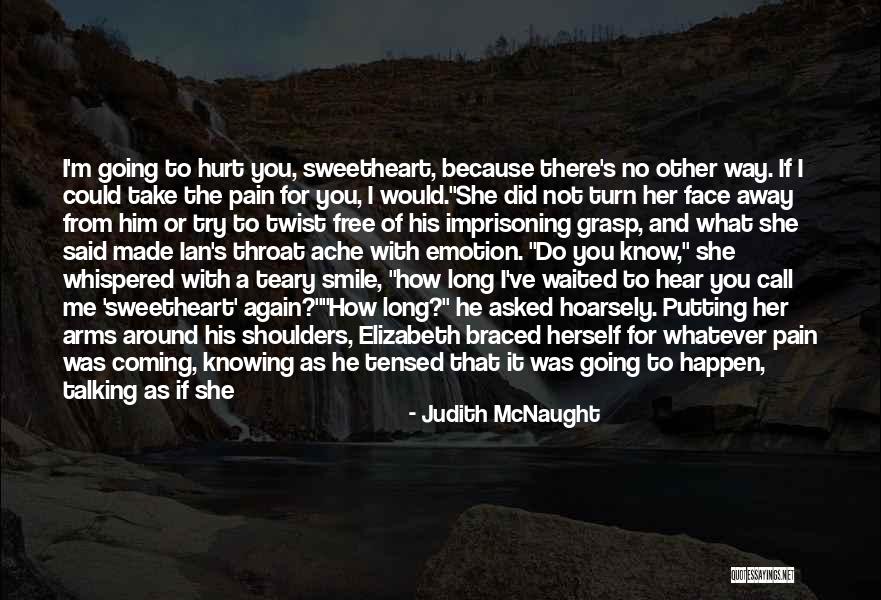 Him Putting A Smile On My Face Quotes By Judith McNaught Him Putting A Smile On My Face Quotes By Judith McNaught