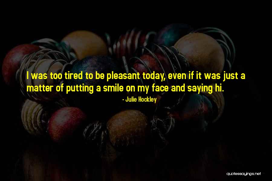Him Putting A Smile On My Face Quotes By Julie Hockley Him Putting A Smile On My Face Quotes By Julie Hockley