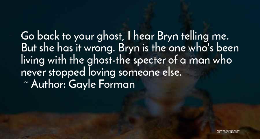 Him Still Loving You Quotes By Gayle Forman
