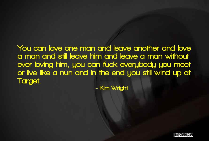 Him Still Loving You Quotes By Kim Wright