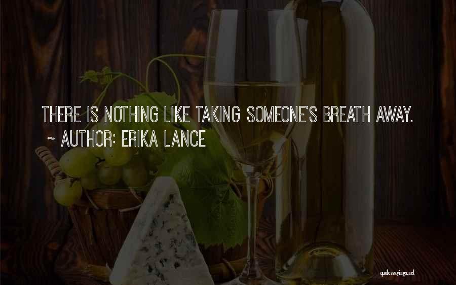 Him Taking Your Breath Away Quotes By Erika Lance