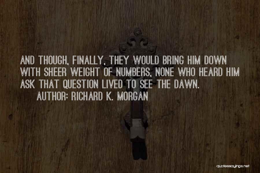 Him Though Quotes By Richard K. Morgan