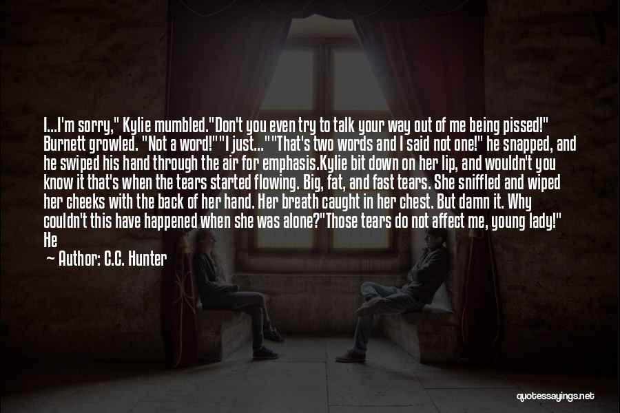 Him To Say I'm Sorry Quotes By C.C. Hunter