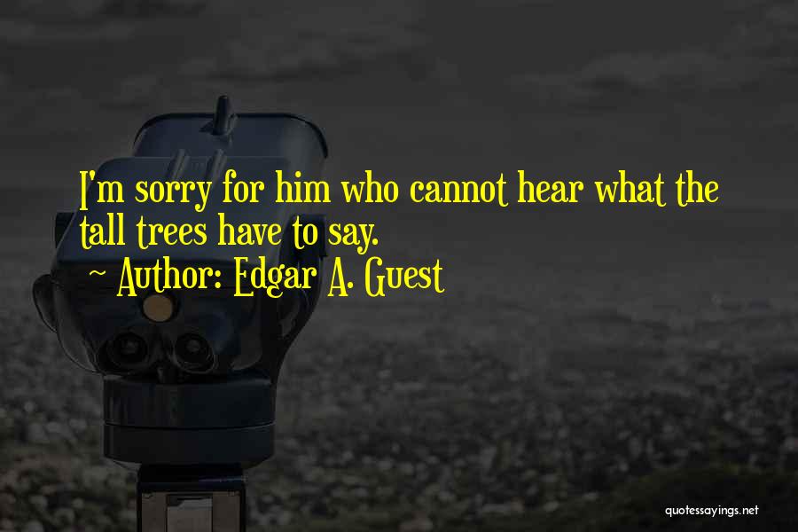 Him To Say I'm Sorry Quotes By Edgar A. Guest