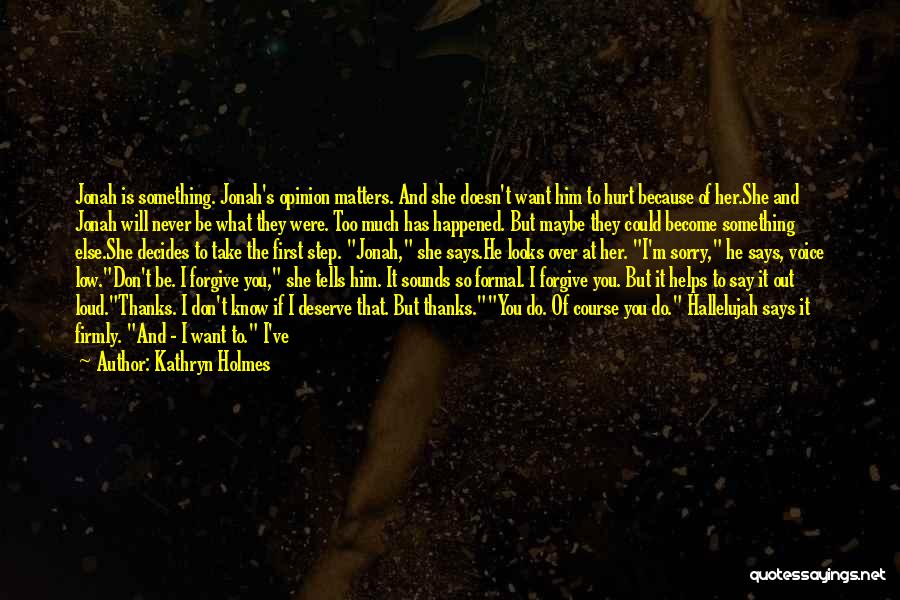 Him To Say I'm Sorry Quotes By Kathryn Holmes