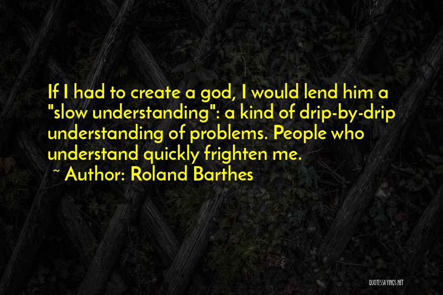 Him Understanding Me Quotes By Roland Barthes