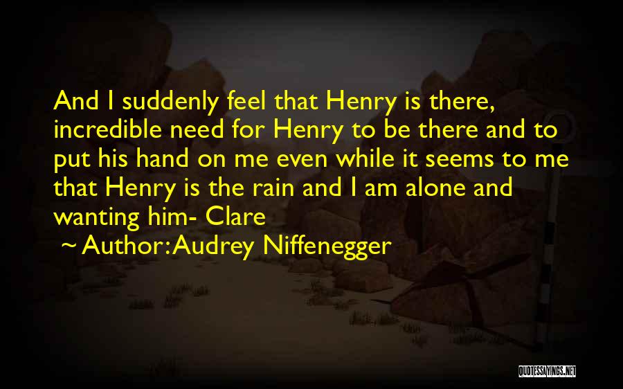 Him Wanting Me Quotes By Audrey Niffenegger