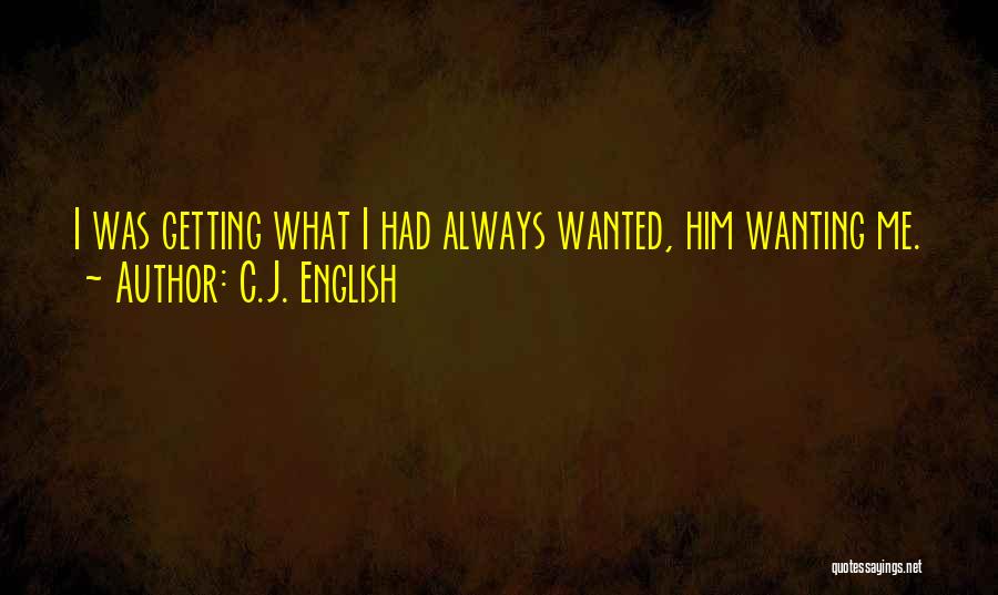 Him Wanting Me Quotes By C.J. English