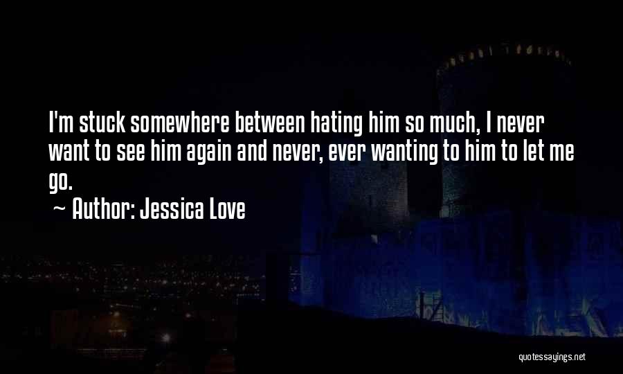 Him Wanting Me Quotes By Jessica Love